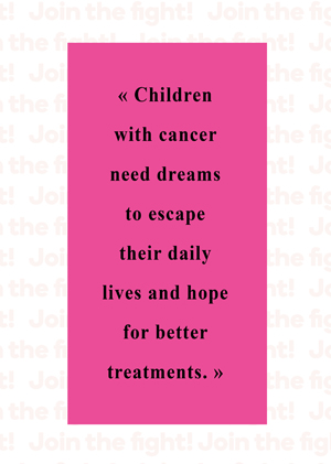 Children with cancer need dreams to escape their daily lives and hope for better treatments