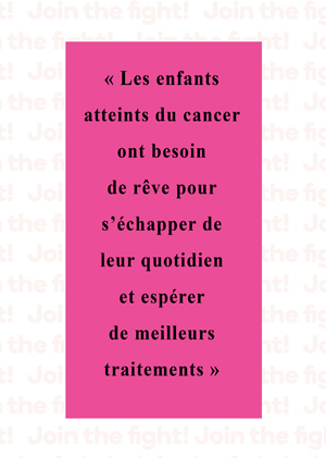 Les enfants atteints du cancer ont besoin de rêve pour s'échapper de leur quotidien et espérer de meilleurs traitements