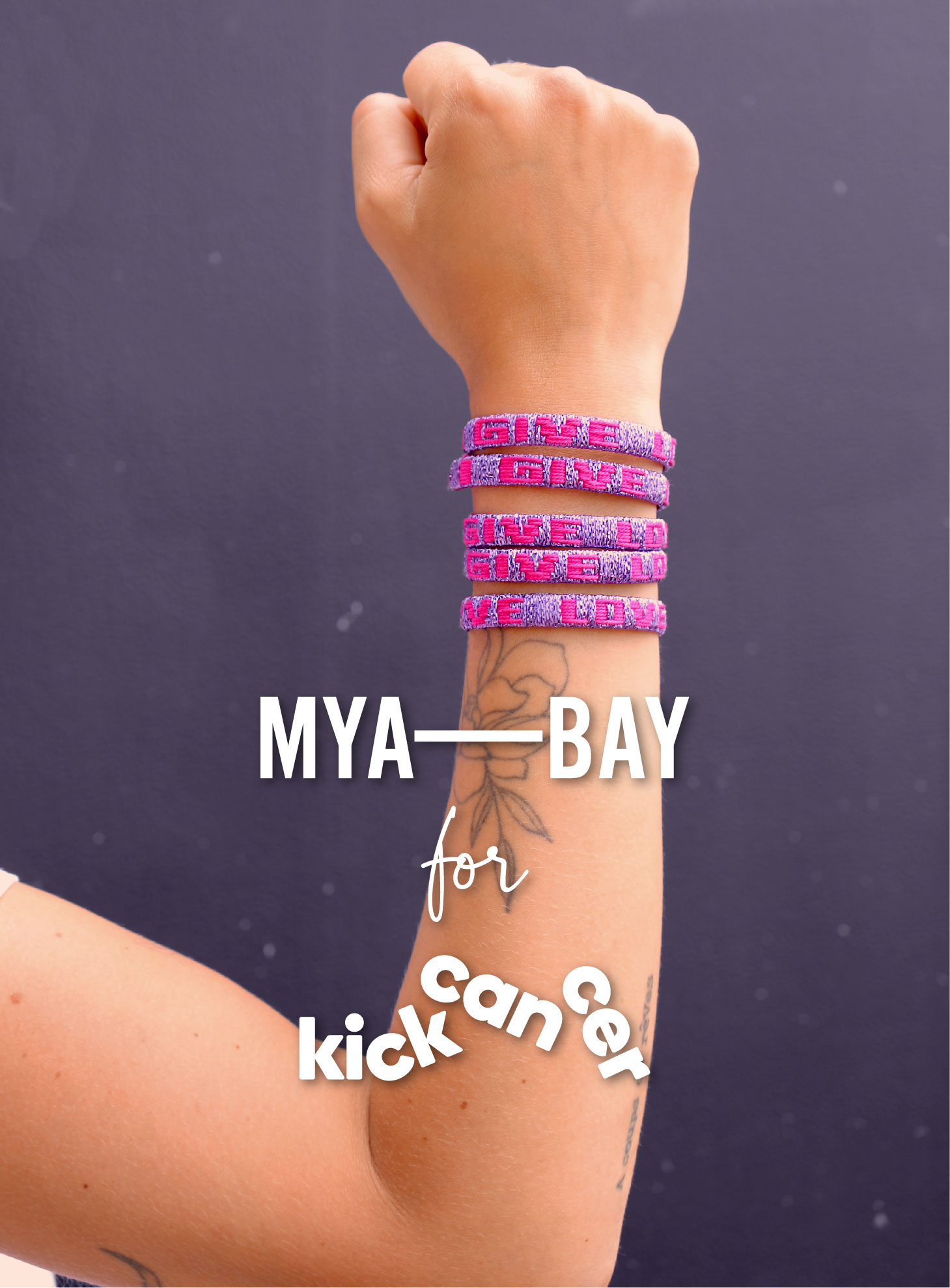 Collaboration with MYA BAY for KickCancer bracelet with words GIVE LOVE